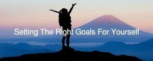 Setting The Right Goals For Yourself