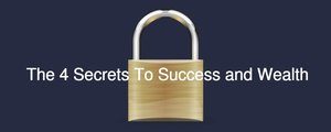 The 4 Secrets To Success And Wealth