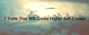 7 Traits That Will Create Higher Self-Esteem